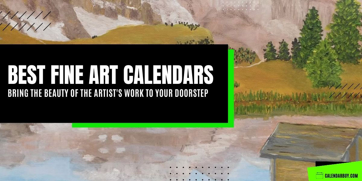 Best Fine Art Calendars That Bring the Beauty of the Artists Work to Your Doorstep