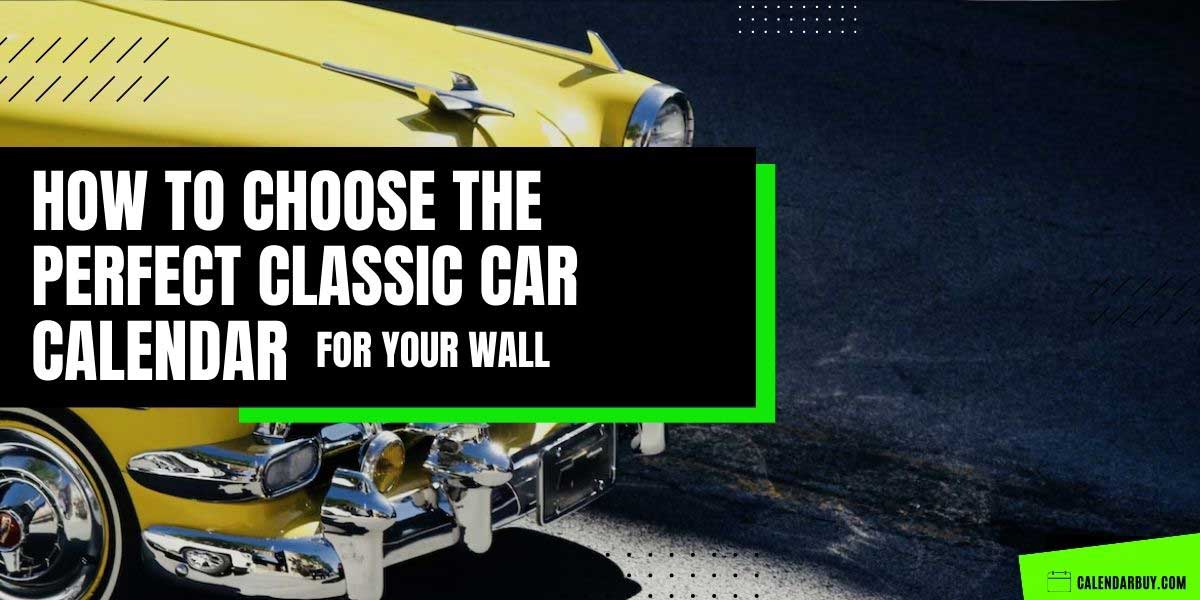 Choose the Perfect Classic Car Calendar for Your Wall