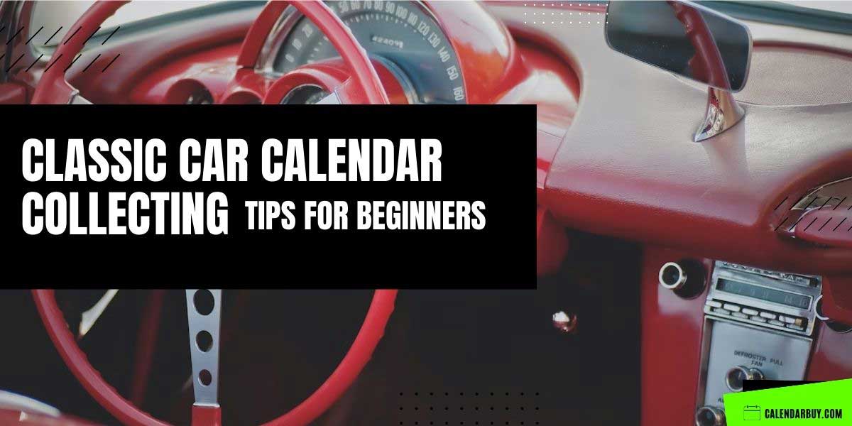 Classic Car Calendar Collecting Tips for Beginners