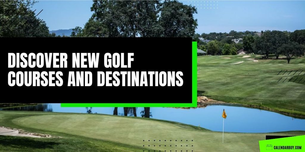 Discovering New Golf Courses and Destinations