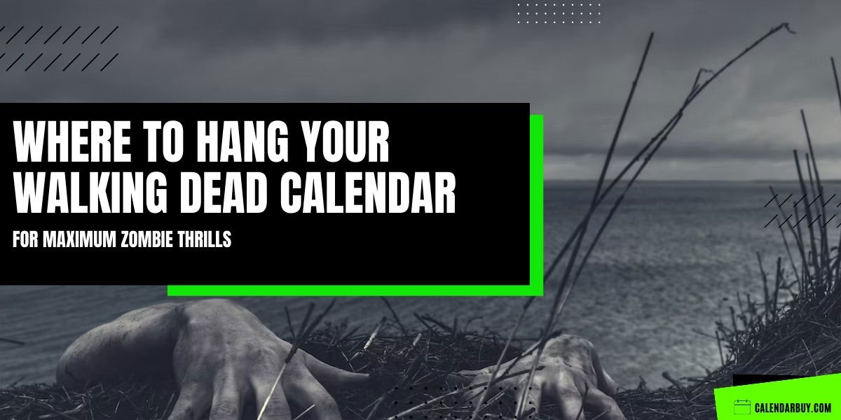 Where to Hang Your Walking Dead Calendar for Maximum Zombie Thrills!
