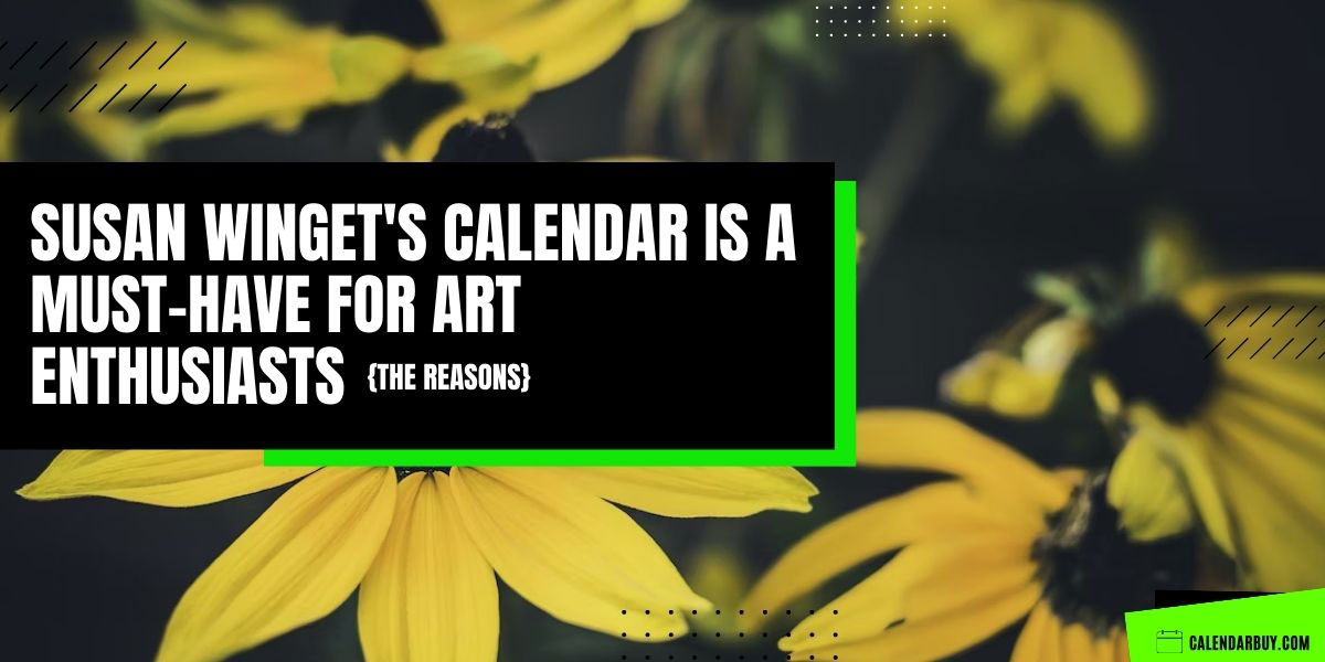 Why Susan Winget's Calendar Is a Must-Have for Art Enthusiasts